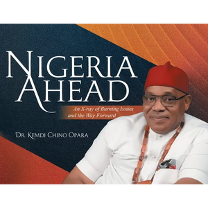 Nigeria Ahead: An X-ray of Burning Issues and the Way Forward - Paperback