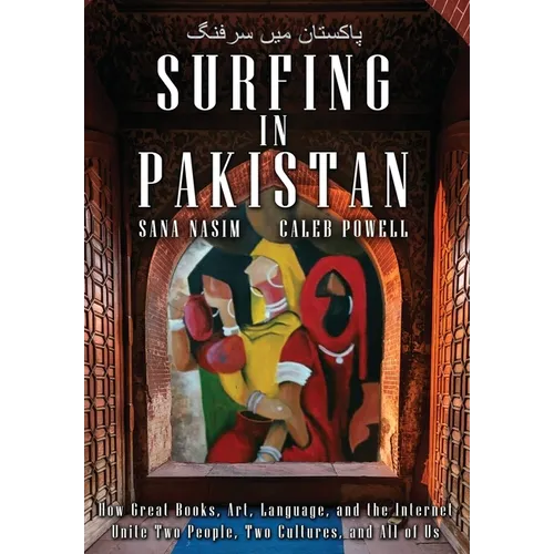 Surfing in Pakistan: How Great Books, Art, Language, and the Internet Unite Two People, Two Cultures, and All of Us - Hardcover