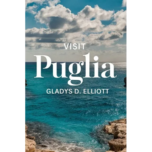 Visit Puglia: The Ultimate Guide for Unveiling Southern Italy's Hidden Gem - Paperback