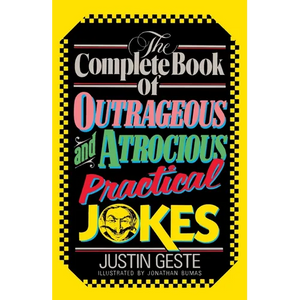 The Complete Book of Outrageous and Atrocious Practical Jokes - Paperback
