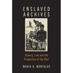 Enslaved Archives: Slavery, Law, and the Production of the Past - Hardcover