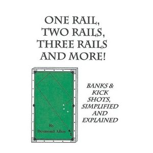 One Rail, Two Rails, Three Rails and More - Banks and Kick Shots Simplified and Explained - Paperback