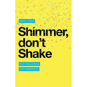 Shimmer, don't Shake: How Publishing Can Embrace AI - Paperback