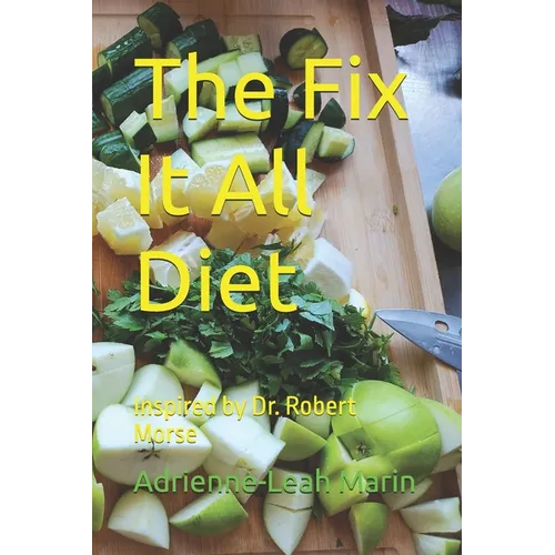 The Fix It All Diet: Inspired by Dr. Robert Morse - Paperback