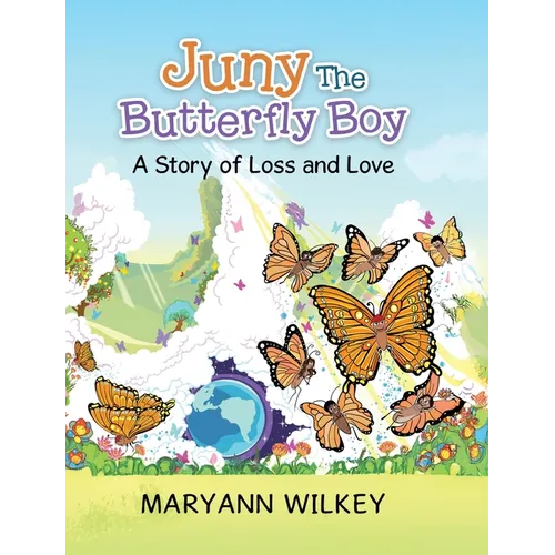 Juny The Butterfly Boy: A Story of Loss and Love - Hardcover