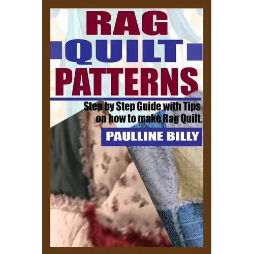 Rag Quilt Patterns: Step by Step Guide with Tips on How to Make Rag Quilt - Paperback