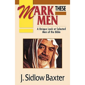 Mark These Men: A Unique Look at Selected Men of the Bible - Paperback