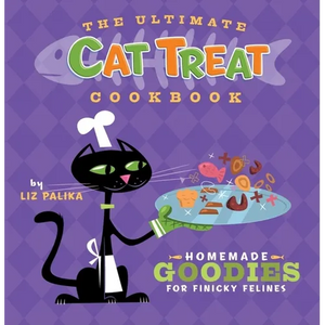 The Ultimate Cat Treat Cookbook: Homemade Goodies for Finicky Felines - Hardcover