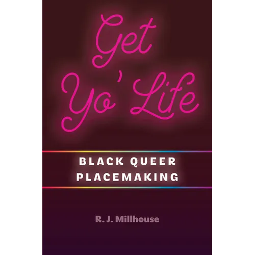 Get Yo' Life: Black Queer Placemaking - Paperback