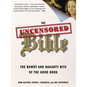 The Uncensored Bible: The Bawdy and Naughty Bits of the Good Book - Paperback