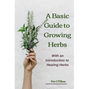 The Basic Guide To Growing Herbs: With An Introduction To Healing Herbs - Paperback