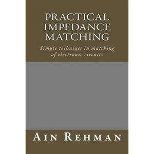 Practical Impedance Matching: Simple techniqes in matching of electronic circuits - Paperback