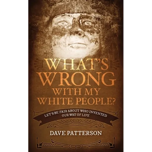 What's Wrong With My White People?: Let's Be Fair About Who Invented Our Way of Life - Paperback