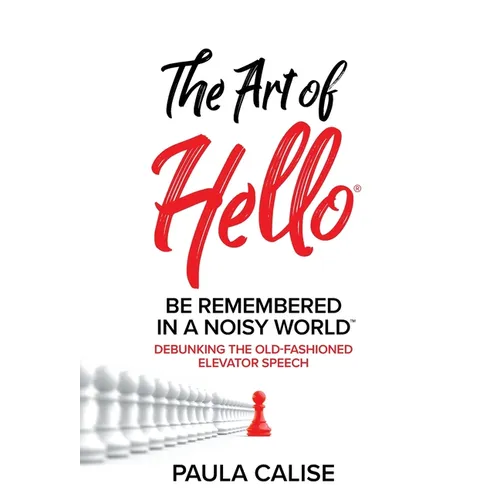 The Art of Hello(R): Be Remembered in a Noisy World(TM) - Hardcover