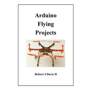 Arduino Flying Projects: How to Build Multicopters, from 100mm to 550mm - Paperback