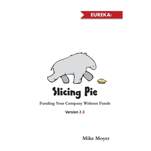 Slicing Pie: Funding Your Company Without Funds - Paperback