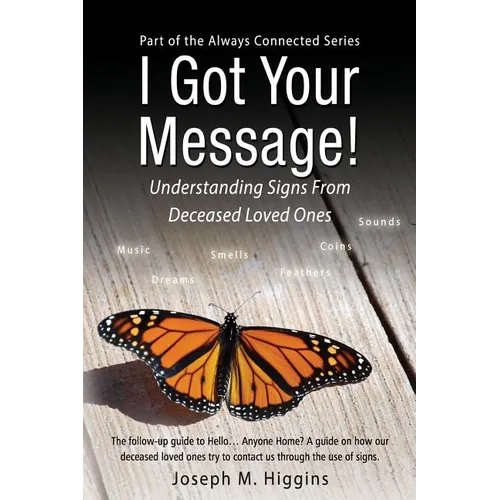 I Got Your Message! Understanding Signs From Deceased Loved Ones - Paperback
