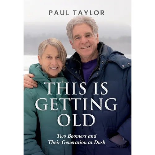 This Is Getting Old: Two Boomers and Their Generation at Dusk - Hardcover