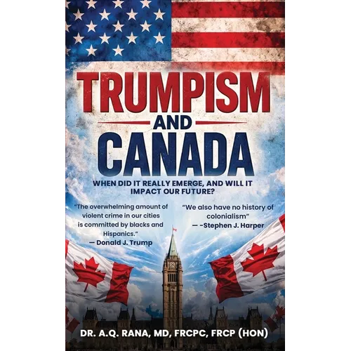 Trumpism and Canada: When did it really emerge, and will it impact our future? - Paperback
