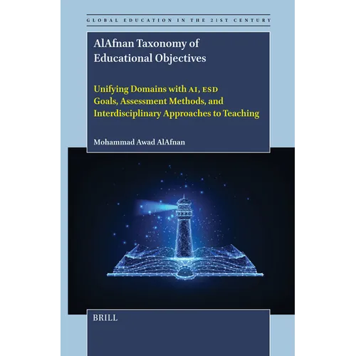 Alafnan Taxonomy of Educational Objectives: Unifying Domains with Ai, Esd Goals, Assessment Methods, and Interdisciplinary Approaches to Teaching - Hardcover