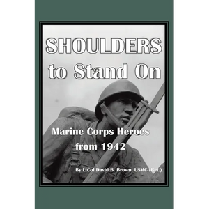 Shoulders to Stand On Marine Corps Heroes from 1942 - Paperback