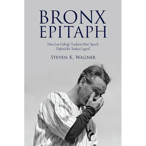 Bronx Epitaph: How Lou Gehrig's "Luckiest Man" Speech Defined the Yankee Legend - Paperback