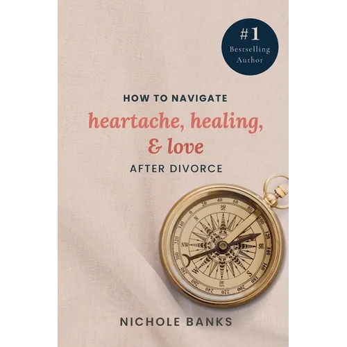 How to Navigate Heartache, Healing, & Love After Divorce - Paperback