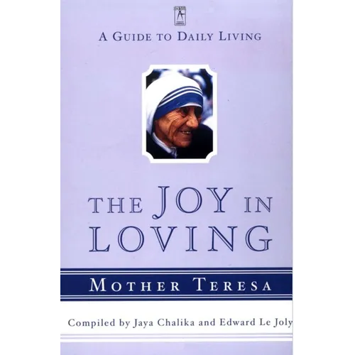 The Joy in Loving: A Guide to Daily Living with Mother Teresa - Paperback