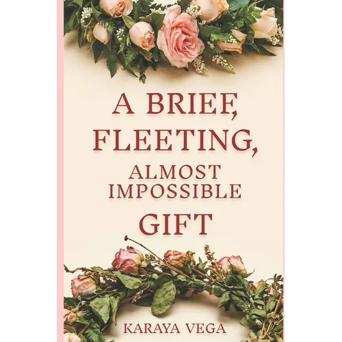 A Brief, Fleeting, Almost Impossible Gift - Paperback