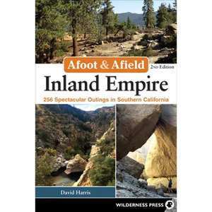 Afoot & Afield: Inland Empire: 256 Spectacular Outings in Southern California - Paperback
