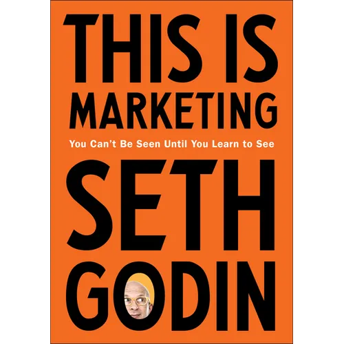 This Is Marketing: You Can't Be Seen Until You Learn to See - Hardcover
