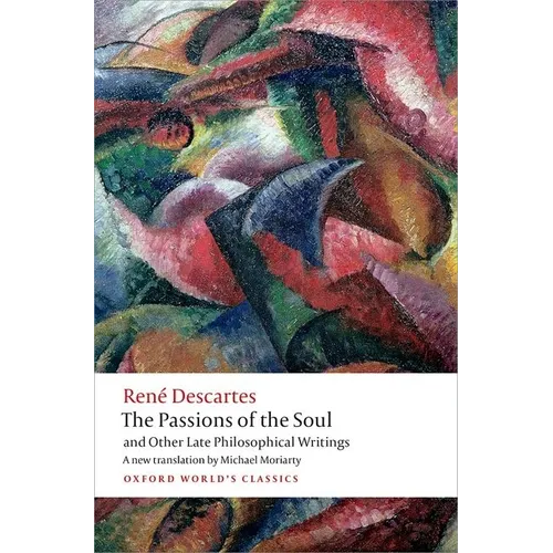 The Passions of the Soul and Other Late Philosophical Writings - Paperback