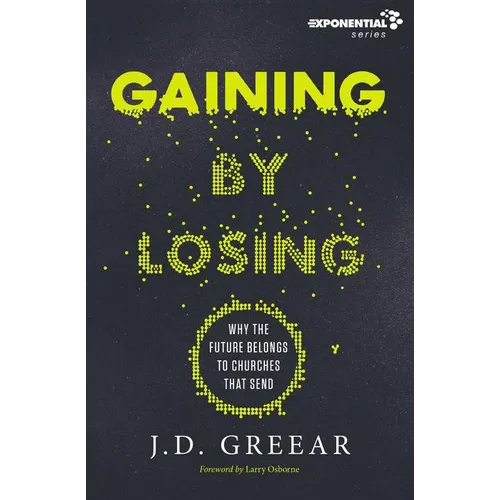A Gaining by Losing: Why the Future Belongs to Churches That Send - Paperback