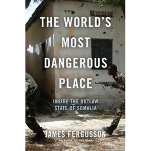 The World's Most Dangerous Place: Inside the Outlaw State of Somalia - Hardcover