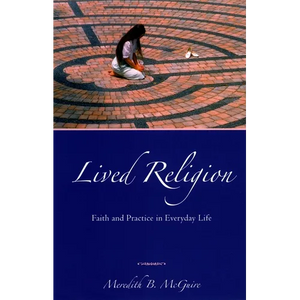 Lived Religion: Faith and Practice in Everyday Life - Paperback