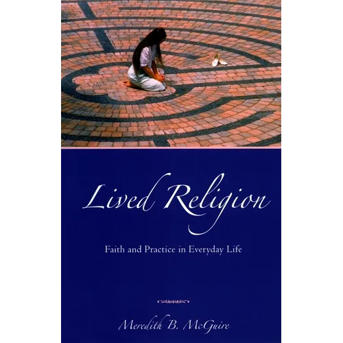 Lived Religion: Faith and Practice in Everyday Life - Paperback