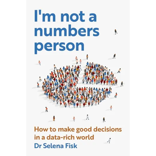 I'm Not a Numbers Person: How to Make Good Decisions in a Data-Rich World - Paperback