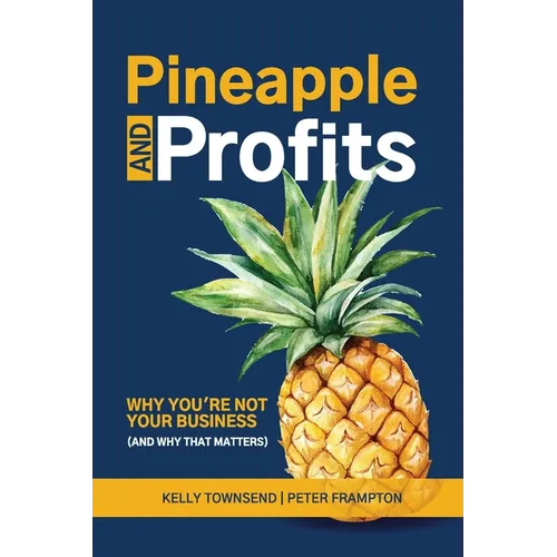 Pineapple and Profits: Why You're Not Your Business (And Why That Matters) - Paperback