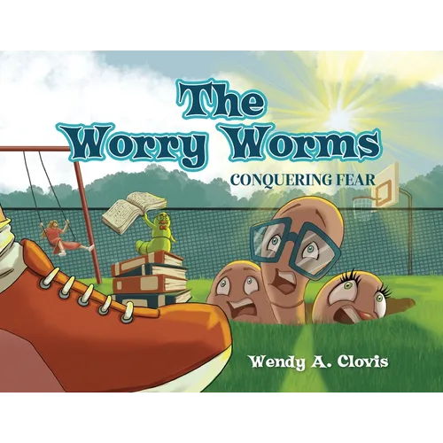 The Worry Worms: Conquering Fear - Paperback