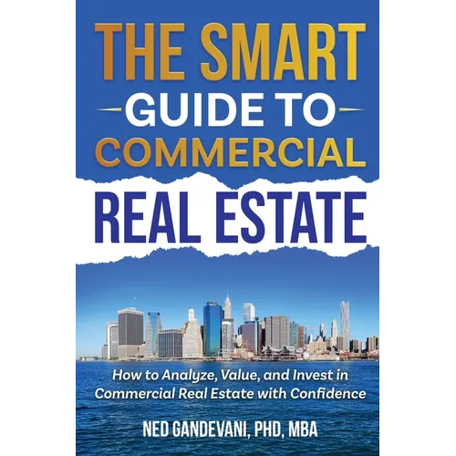 The Smart Investor's Guide to Commercial Real Estate: How to Analyze, Value, and Invest in Commercial Real Estate with Confidence - Paperback
