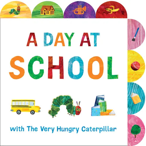 A Day at School with the Very Hungry Caterpillar: A Tabbed Board Book - Board Book