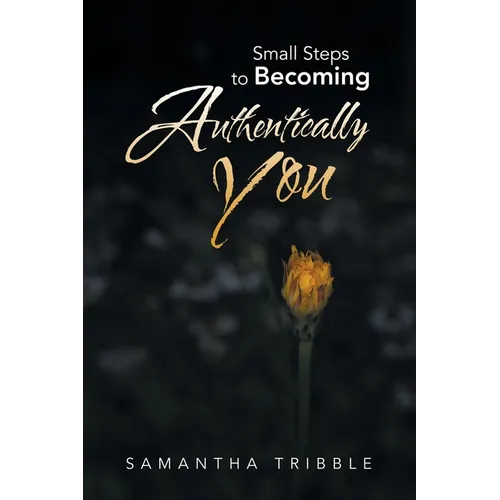Small Steps to Becoming Authentically You - Paperback