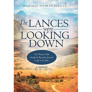 The Lances Were Looking Down: One Woman's Path Through the Rwandan Genocide to Life in the States - Paperback