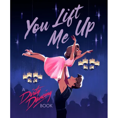 You Lift Me Up: A Dirty Dancing Book - Hardcover