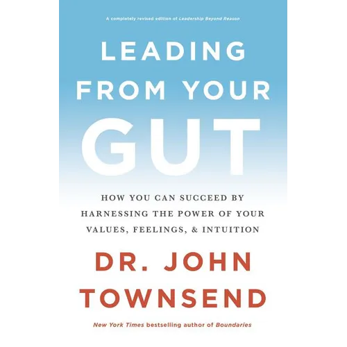 The Leading from Your Gut: How You Can Succeed by Harnessing the Power of Your Values, Feelings, and Intuition - Paperback