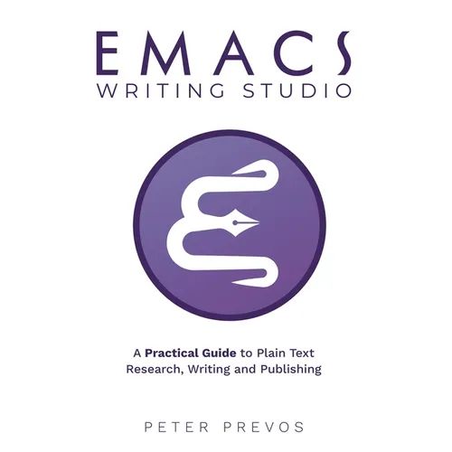 Emacs Writing Studio. A Practical Guide to Plain Text Writing and Publishing - Paperback