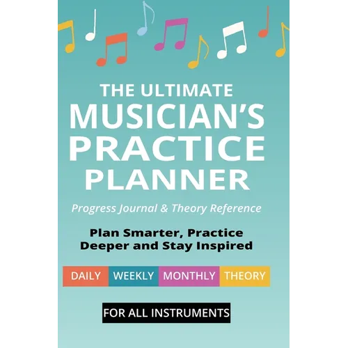 The Ultimate Musician's Practice Planner: Progress Journal & Theory Reference - Hardcover