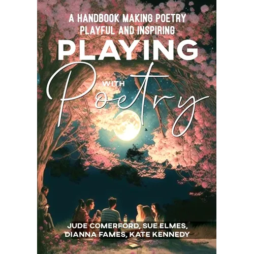 Playing with Poetry: A Handbook Making Poetry Playful and Inspiring - Paperback