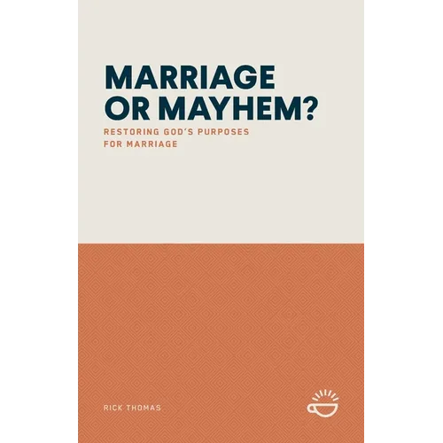 Marriage or Mayhem?: Restoring God's Purposes for Marriage - Paperback
