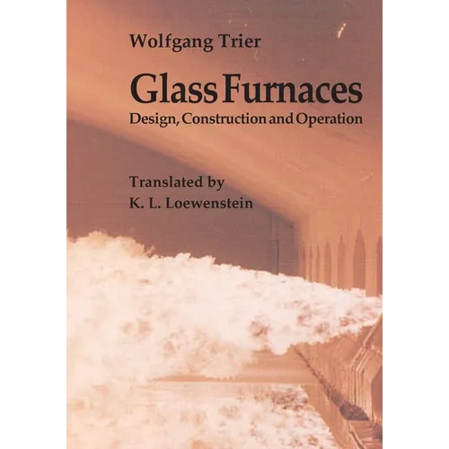 Glass Furnaces: Design, Construction and Operation - Paperback